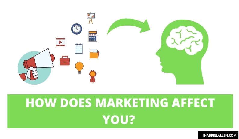 How Does Marketing Affect You